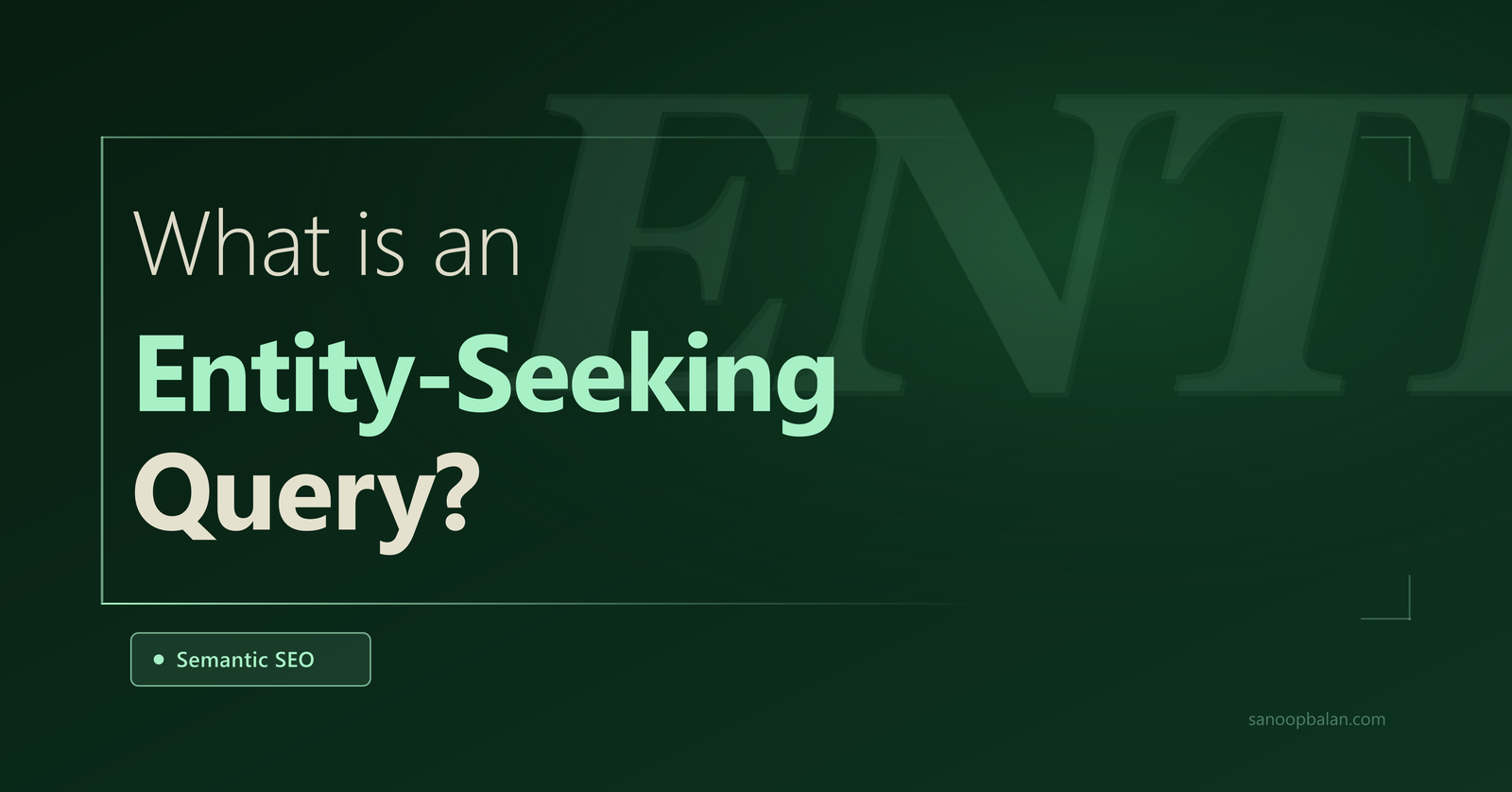 What is an Entity-Seeking Query? How Google Understands Things Over Strings