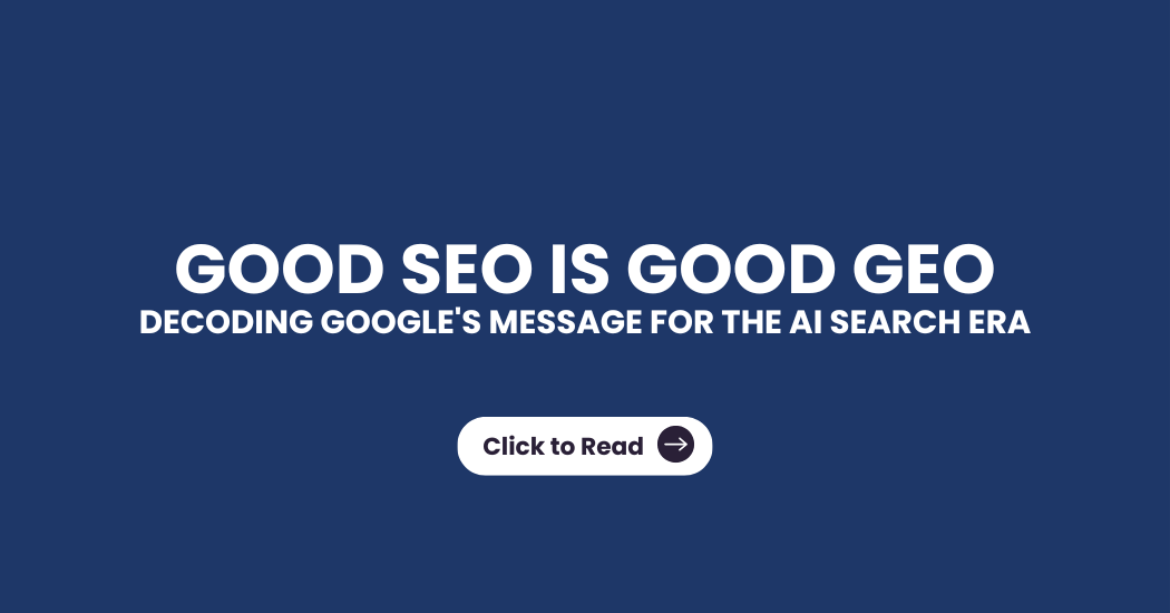 Good SEO is Good GEO - Google's Message for the AI Search Era