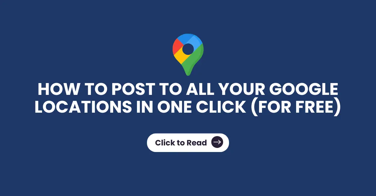 How to Post to All Your Google Locations in One Click (For Free)