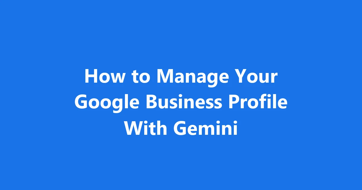 How to Manage Your Google Business Profile With Gemini