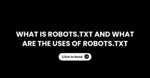 What is Robots.txt and What are the uses of Robots.txt​