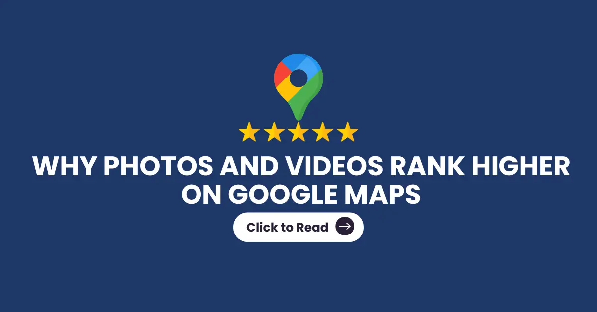 Why Photos and Videos Rank Higher on Google Maps